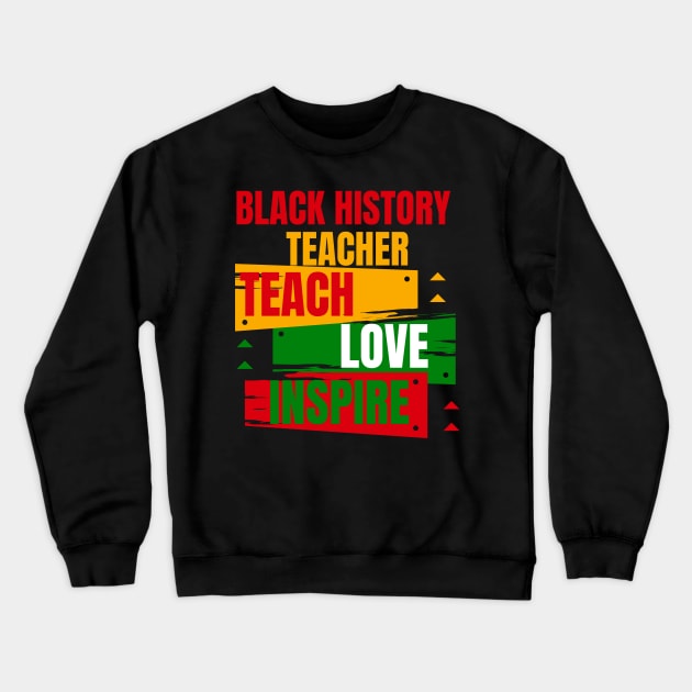 Black History Teacher Teach Love African American Men Women Crewneck Sweatshirt by Emouran